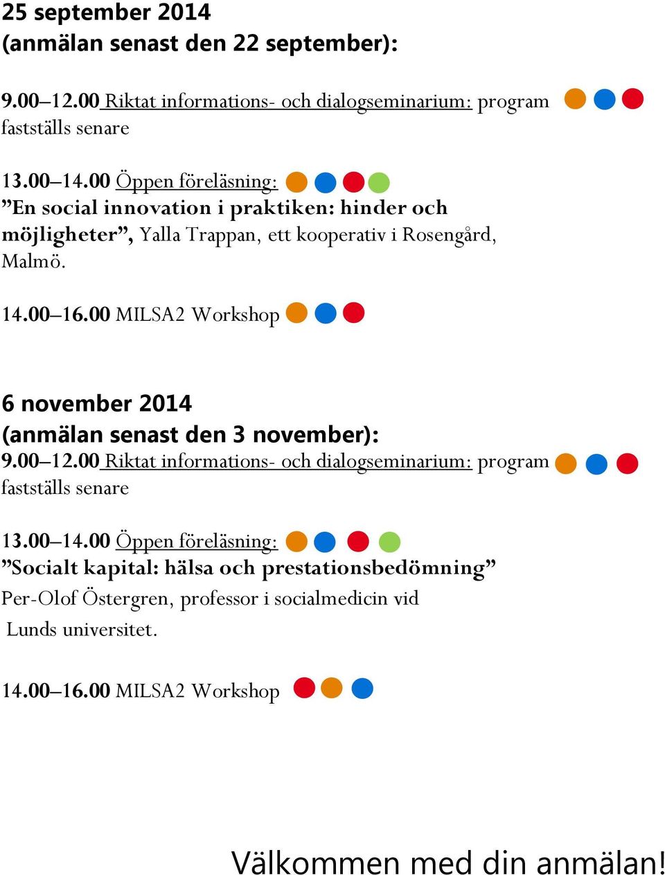 Yalla Trappan, ett kooperativ i Rosengård, Malmö. 6 november 2014 (anmälan senast den 3 november): 9.00 12.