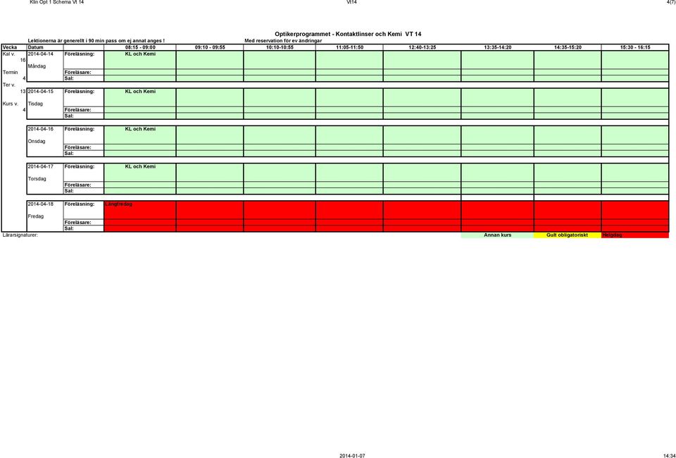 2014-04-14 Föreläsning: KL och Kemi 16 Termin 4 13 2014-04-15 Föreläsning: KL och