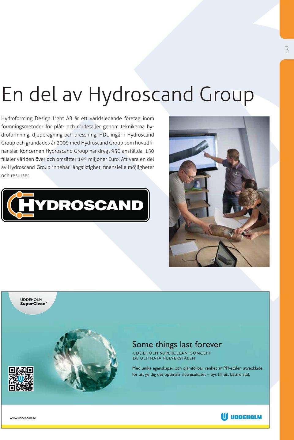 HDL ingår i Hydroscand Group och grundades år 2005 med Hydroscand Group som huvudfinansiär.