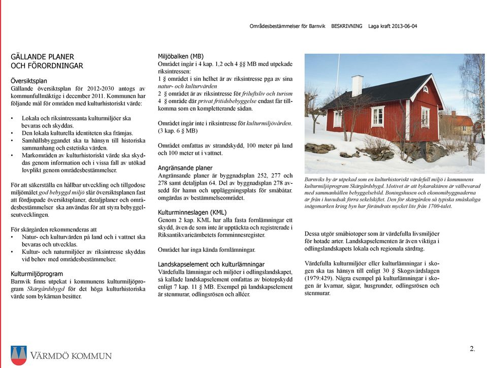 Samhällsbyggandet ska ta hänsyn till historiska sammanhang och estetiska värden.