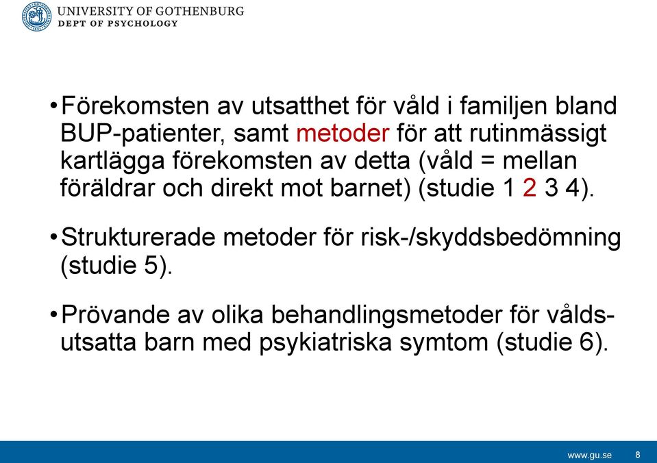 barnet) (studie 1 2 3 4). Strukturerade metoder för risk-/skyddsbedömning (studie 5).