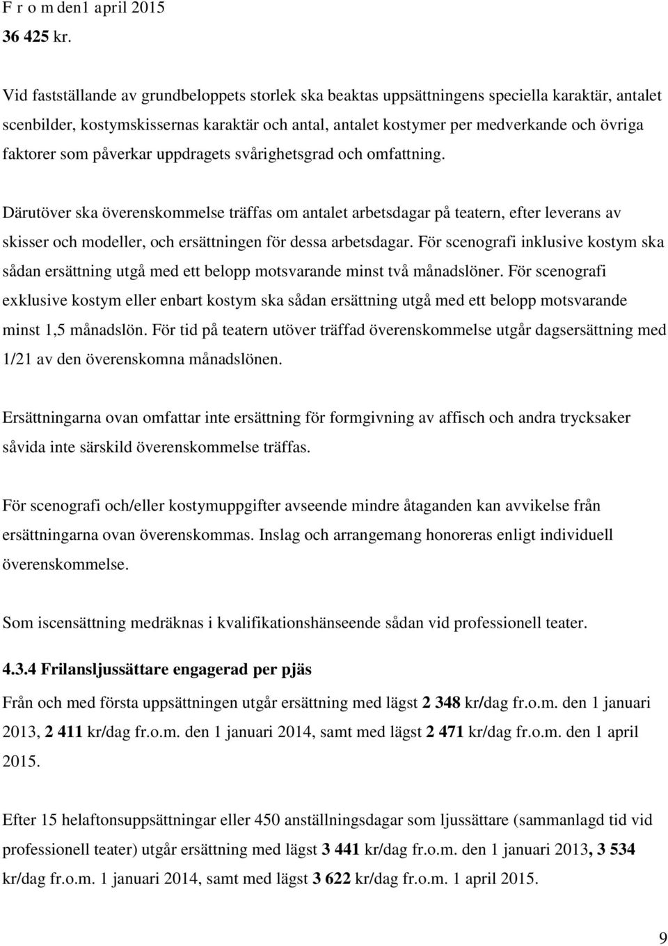 faktorer som påverkar uppdragets svårighetsgrad och omfattning.