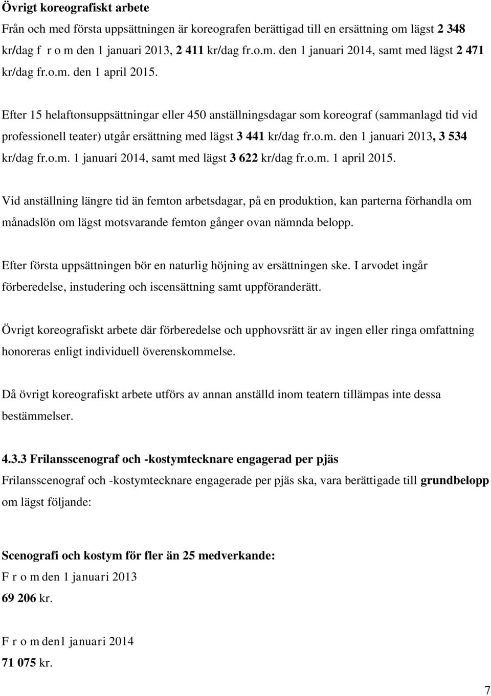 o.m. 1 januari 2014, samt med lägst 3 622 kr/dag fr.o.m. 1 april 2015.