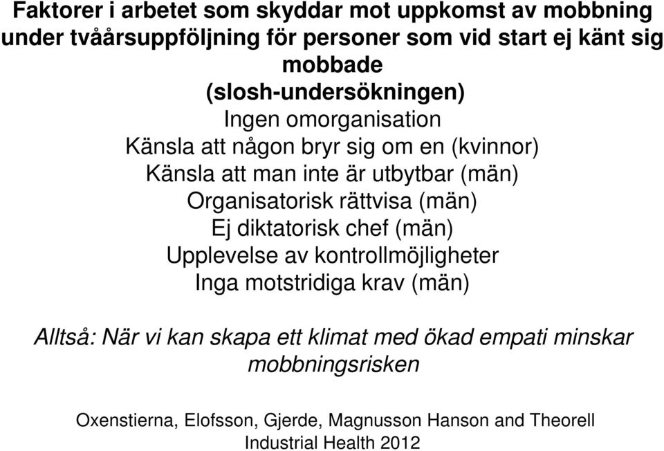 Organisatorisk rättvisa (män) Ej diktatorisk chef (män) Upplevelse av kontrollmöjligheter Inga motstridiga krav (män) Alltså: När