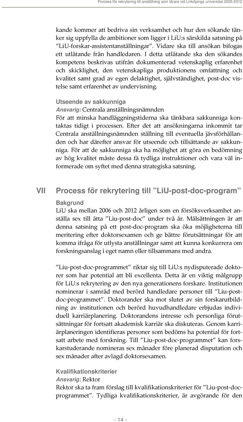 I detta utlåtande ska den sökandes kompetens beskrivas utifrån dokumenterad vetenskaplig erfarenhet och skicklighet, den vetenskapliga produktionens omfattning och kvalitet samt grad av egen