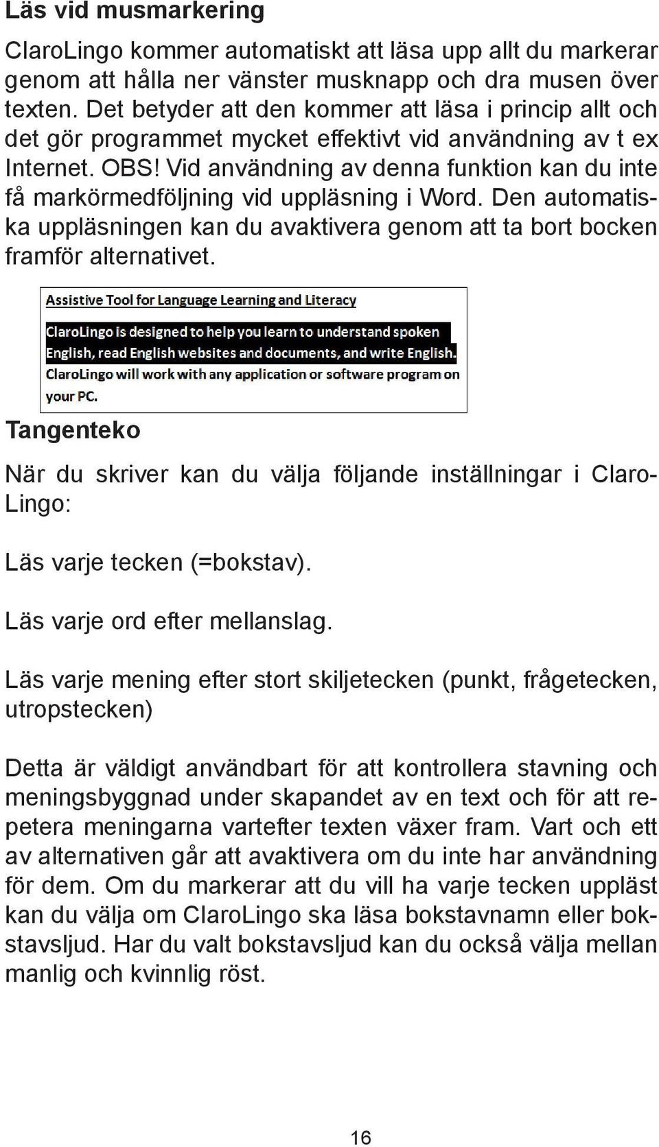 Vid användning av denna funktion kan du inte få markörmedföljning vid uppläsning i Word. Den automatiska uppläsningen kan du avaktivera genom att ta bort bocken framför alternativet.