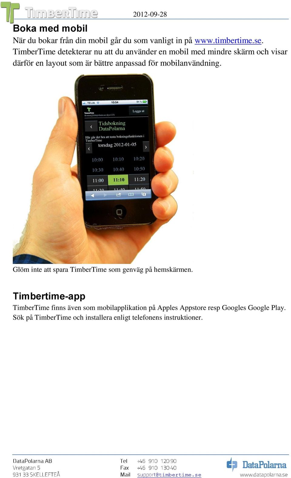 anpassad för mobilanvändning. Glöm inte att spara TimberTime som genväg på hemskärmen.