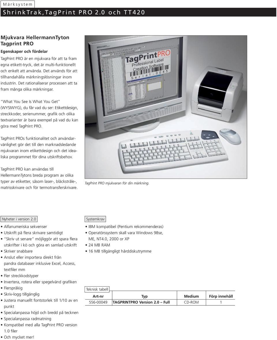 What You See Is What You Get (WYSIWYG), du får vad du ser: Etikettdesign, streckkoder, serienummer, grafik och olika textvarianter är bara exempel på vad du kan göra med TagPrint PRO.