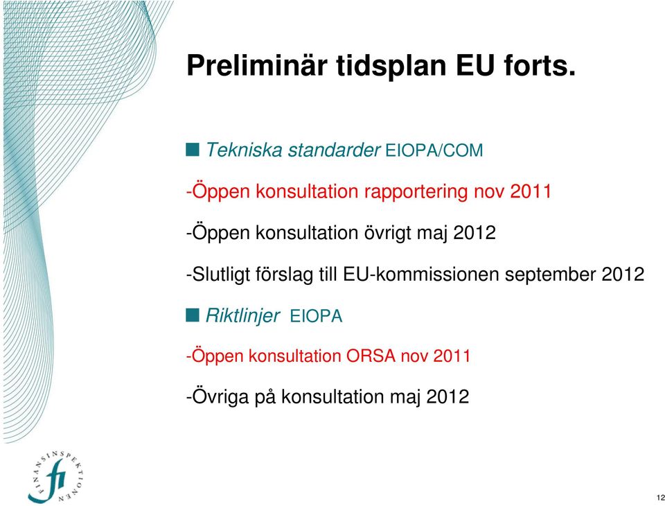 2011 -Öppen konsultation övrigt maj 2012 -Slutligt förslag till
