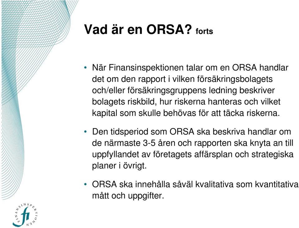 försäkringsgruppens ledning beskriver bolagets riskbild, hur riskerna hanteras och vilket kapital som skulle behövas för att