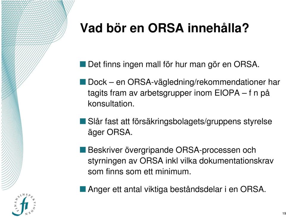 konsultation. Slår fast att försäkringsbolagets/gruppens styrelse äger ORSA.