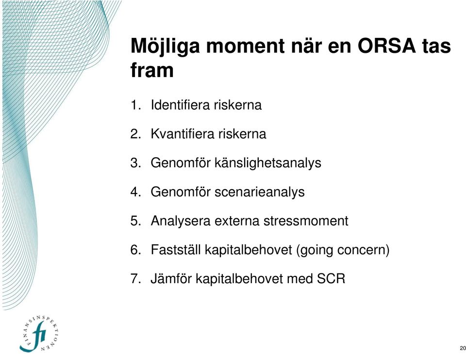 Genomför scenarieanalys 5. Analysera externa stressmoment 6.