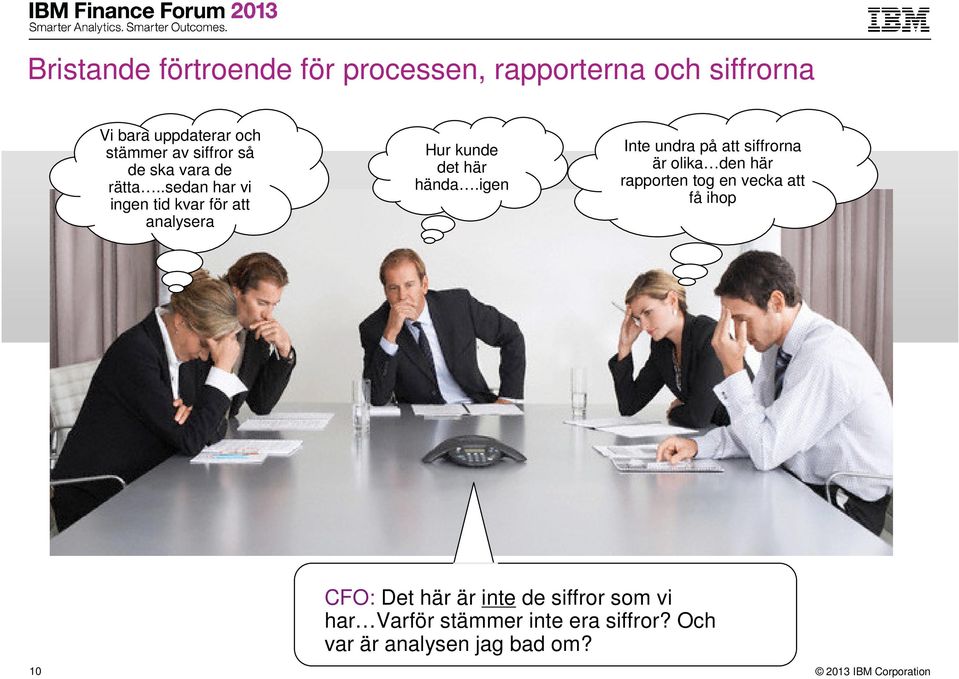 .sedan har vi ingen tid kvar för att analysera Hur kunde det här hända.