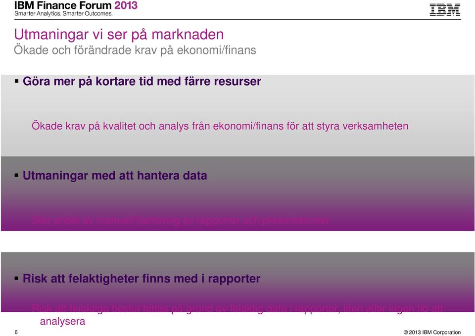 hantera data Stor andel av manuell hantering av rapporter och presentationer Risk att felaktigheter finns med i