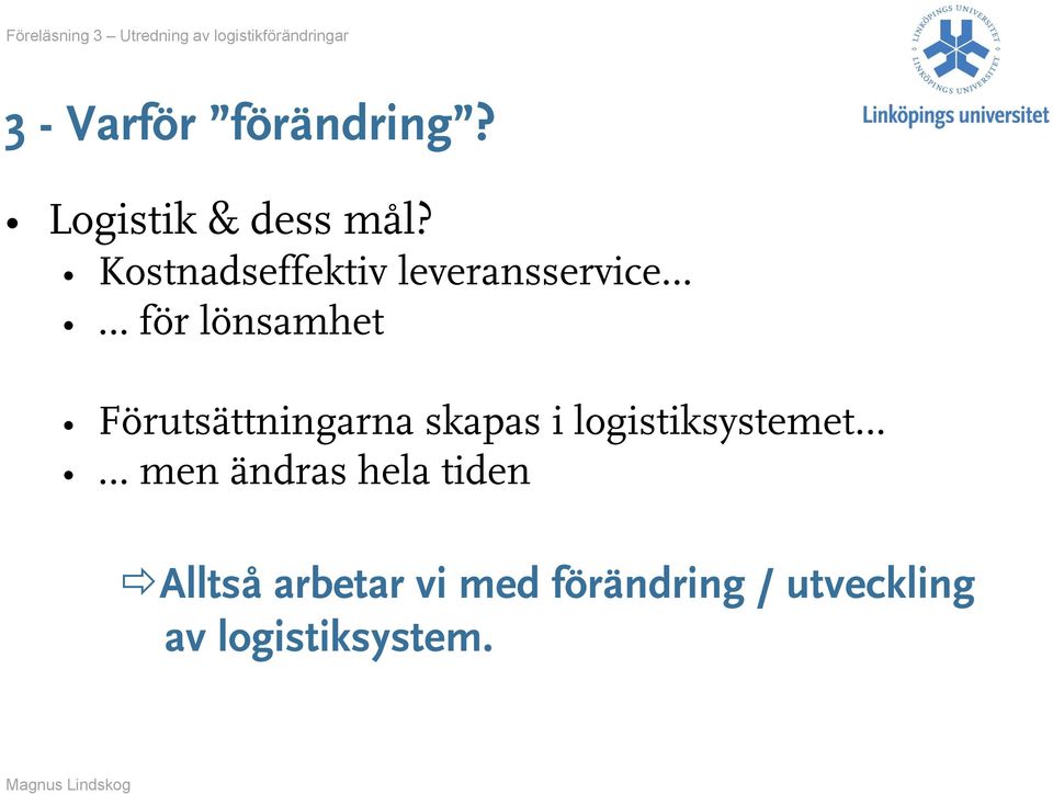Förutsättningarna skapas i logistiksystemet men ändras