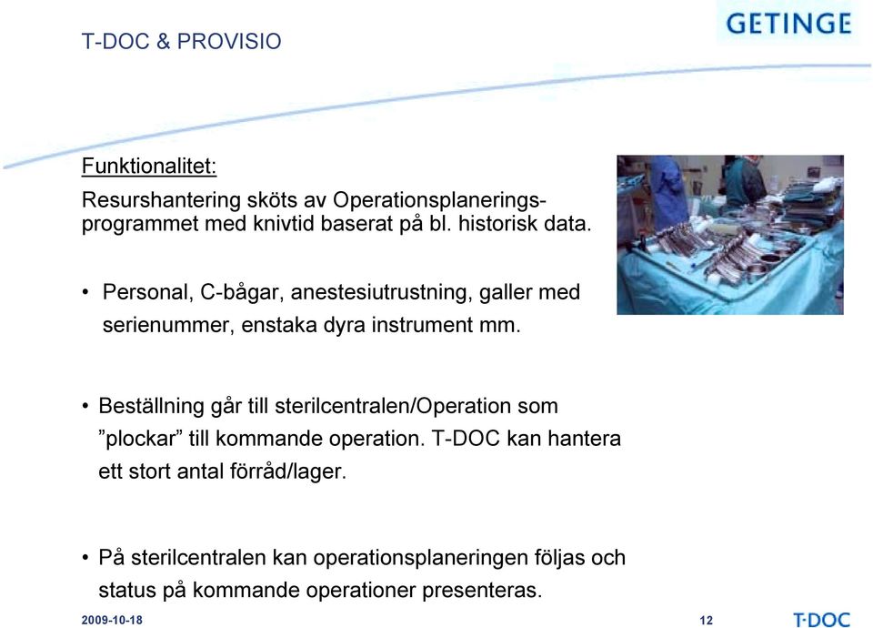 Beställning går till sterilcentralen/operation som plockar till kommande operation.