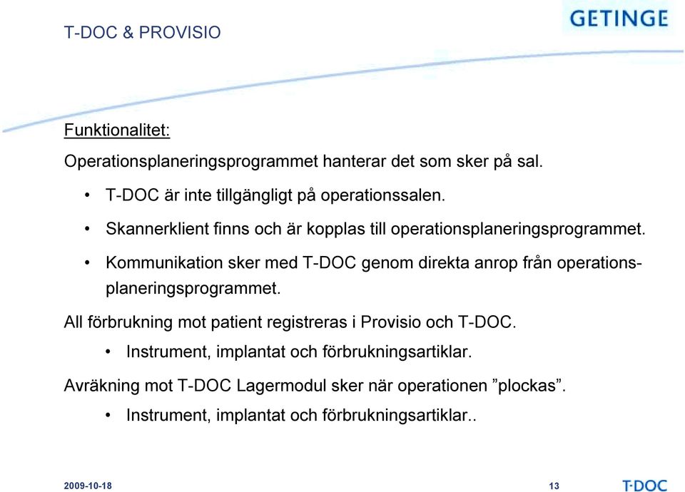 Kommunikation sker med T-DOC genom direkta anrop från operations- planeringsprogrammet.