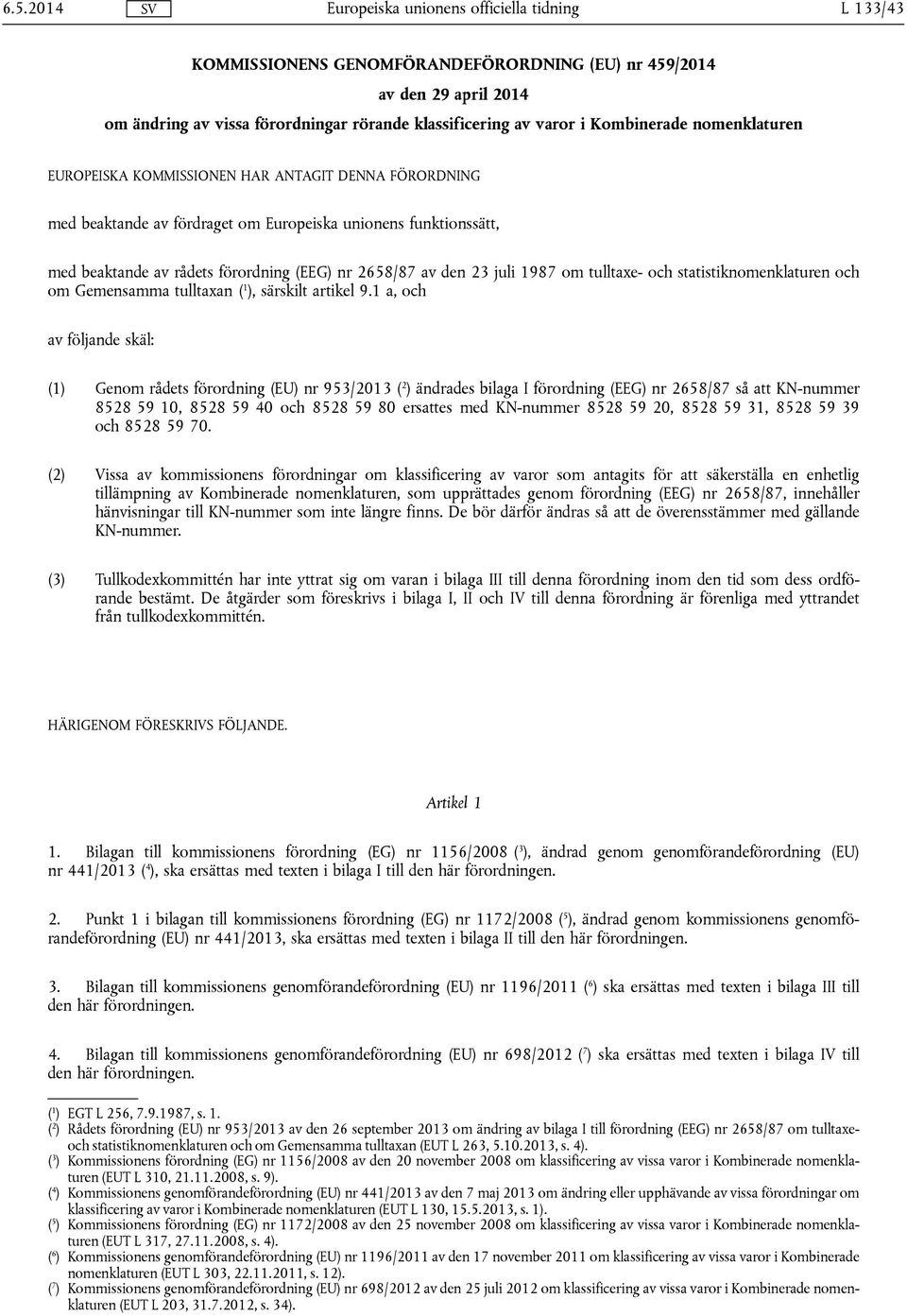 statistiknomenklaturen och om Gemensamma tulltaxan ( 1 ), särskilt artikel 9.