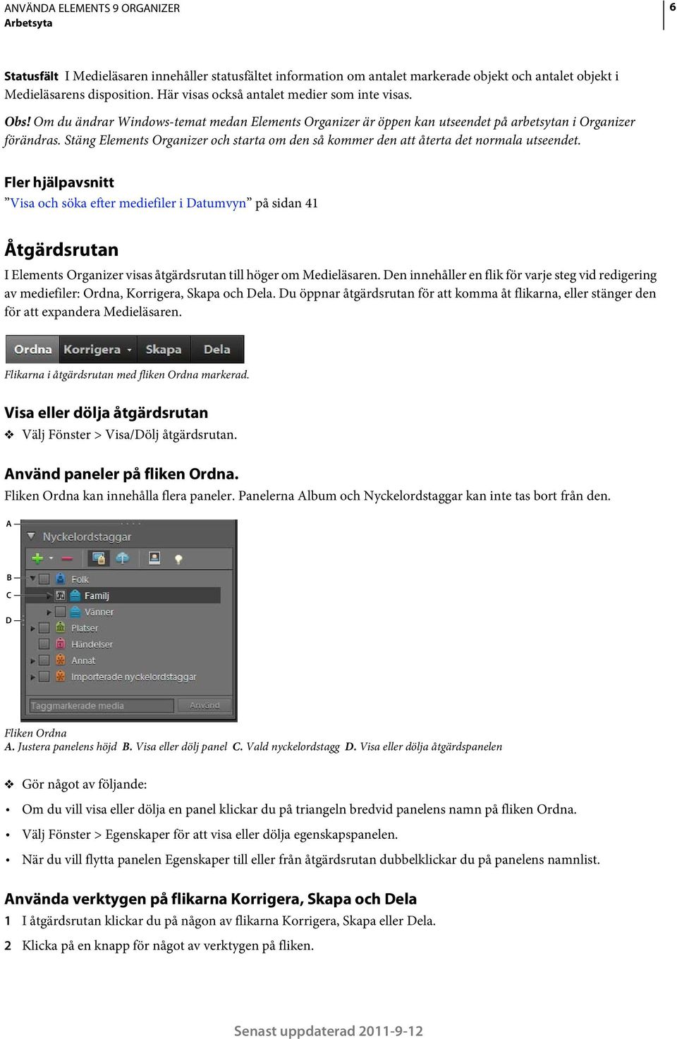 Stäng Elements Organizer och starta om den så kommer den att återta det normala utseendet.