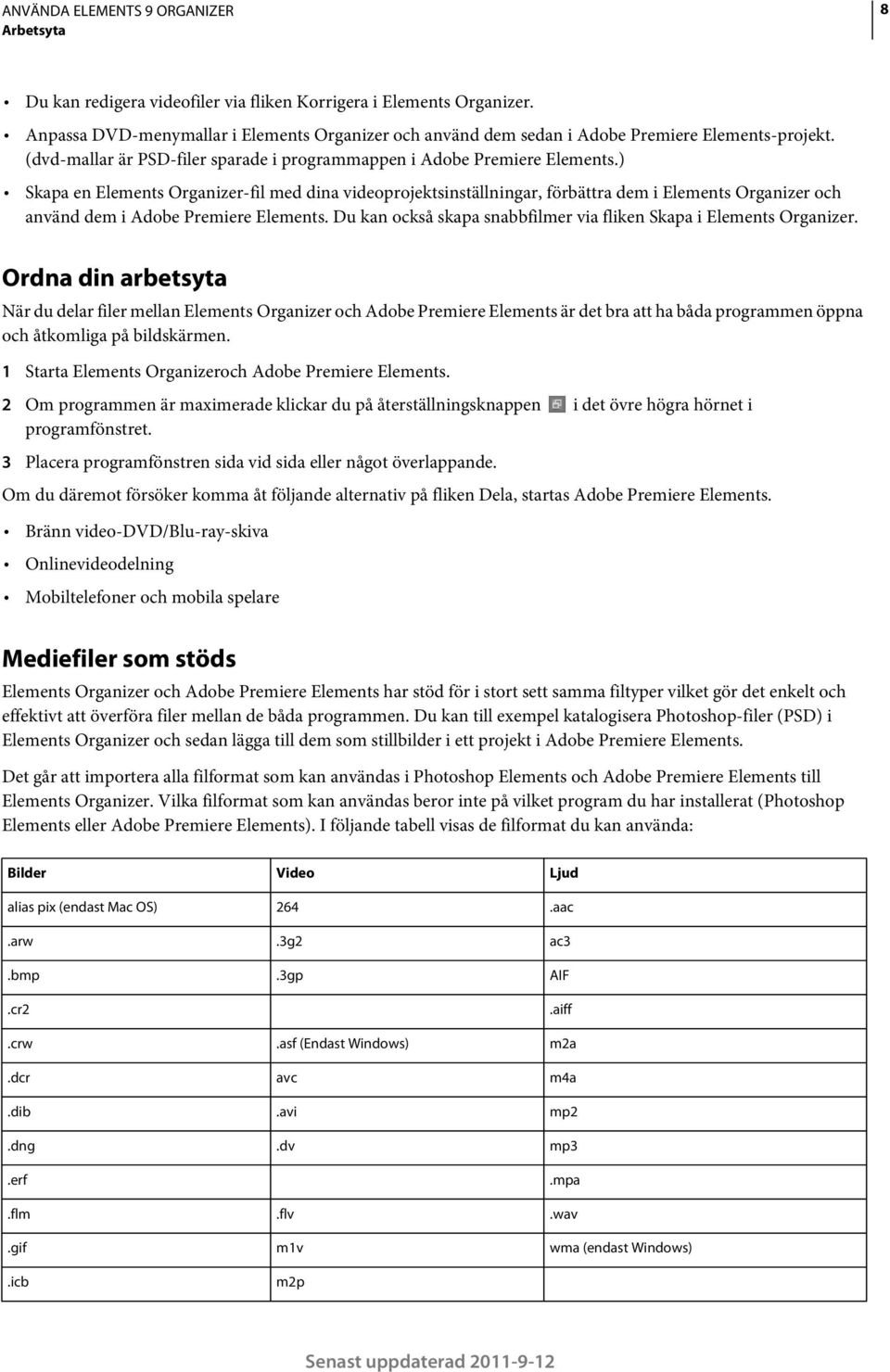 ) Skapa en Elements Organizer-fil med dina videoprojektsinställningar, förbättra dem i Elements Organizer och använd dem i Adobe Premiere Elements.