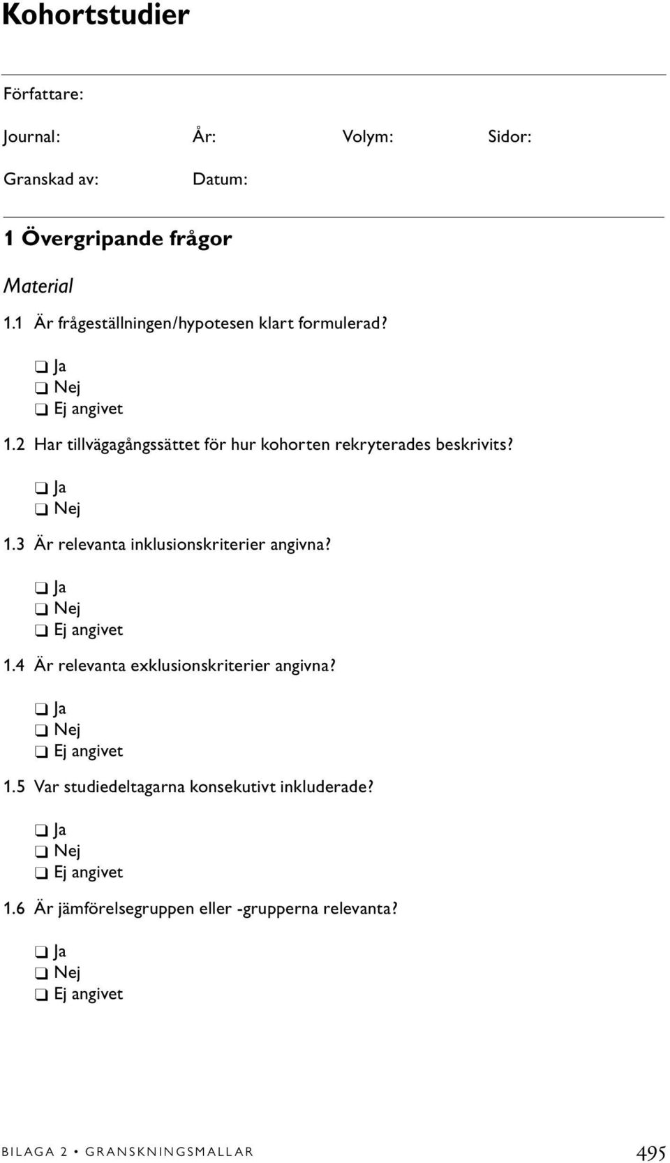 2 Har tillvägagångssättet för hur kohorten rekryterades beskrivits? Ja Nej 1.3 Är relevanta inklusionskriterier angivna?