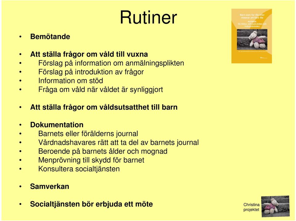 till barn Dokumentation Barnets eller förälderns journal Vårdnadshavares rätt att ta del av barnets journal Beroende på