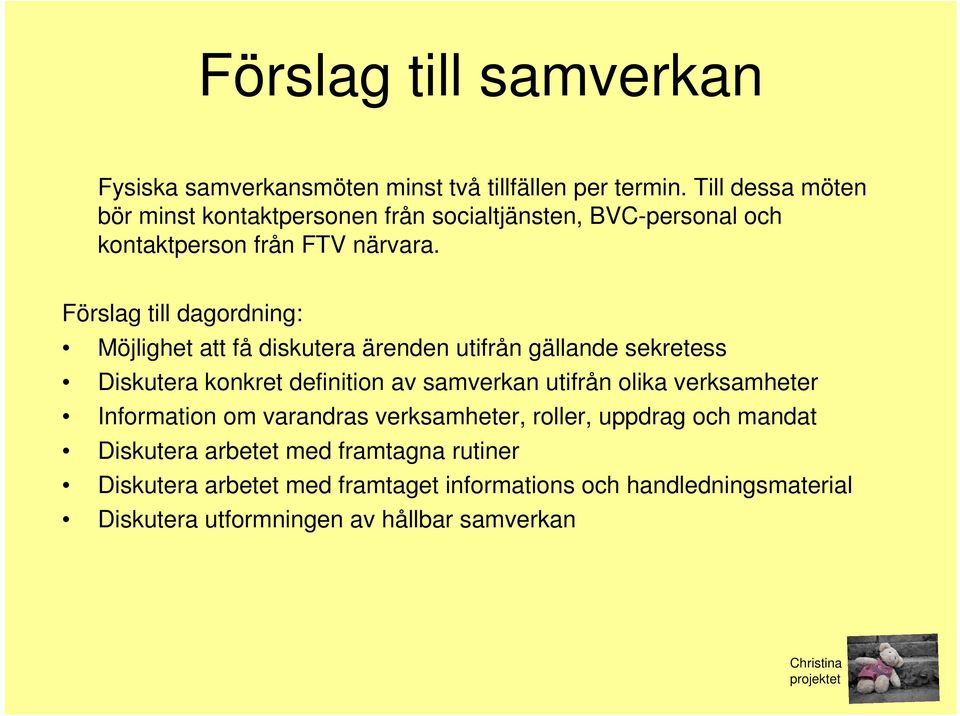 Förslag till dagordning: Möjlighet att få diskutera ärenden utifrån gällande sekretess Diskutera konkret definition av samverkan utifrån