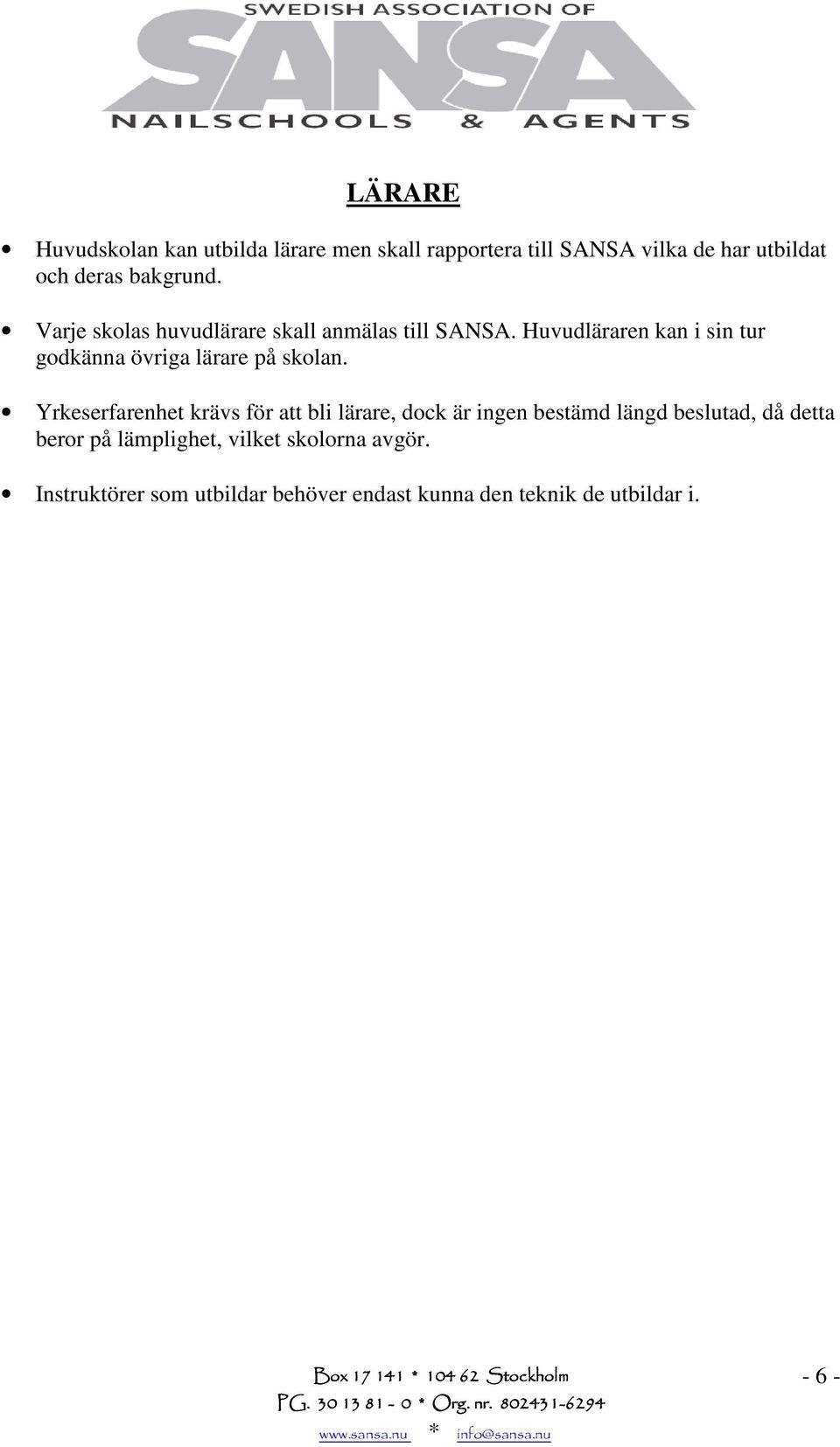 Huvudläraren kan i sin tur godkänna övriga lärare på skolan.