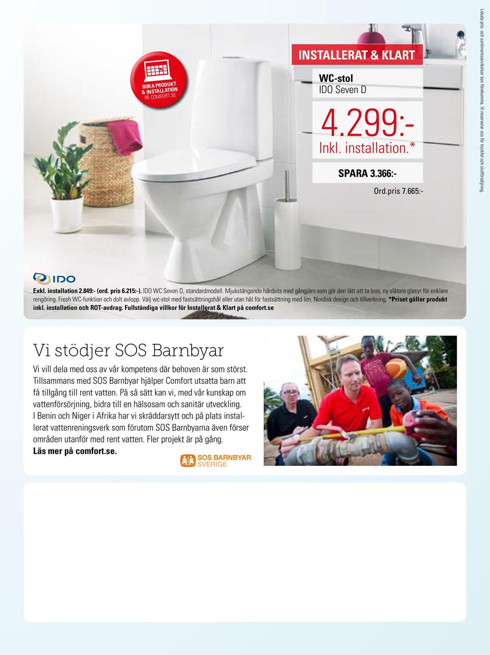 Välj wc-stol med fastsättningshål eller utan hål för fastsättning med lim. Nordisk design och tillverkning. *Priset gäller produkt inkl. installation och ROT-avdrag.