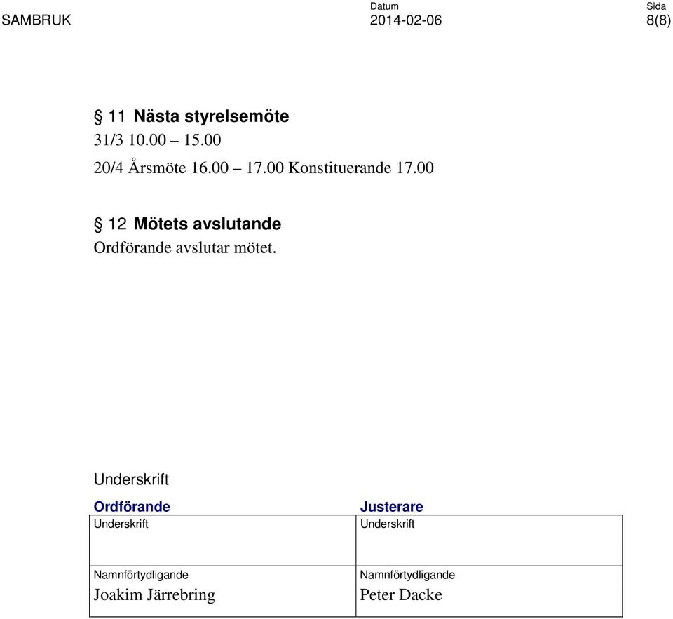 00 12 Mötets avslutande Ordförande avslutar mötet.