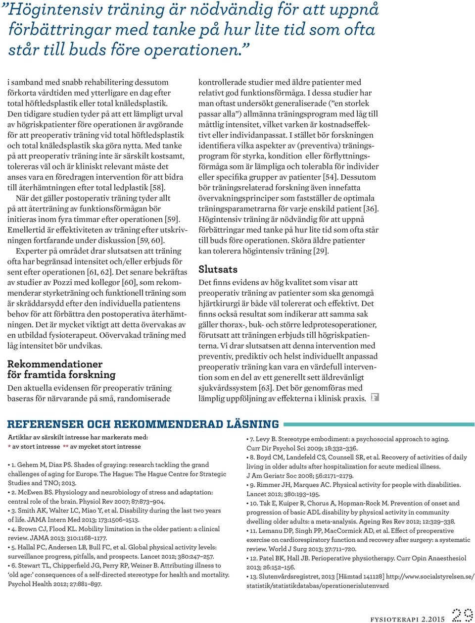 Den tidigare studien tyder på att ett lämpligt urval av högriskpatienter före operationen är avgörande för att preoperativ träning vid total höftledsplastik och total knäledsplastik ska göra nytta.