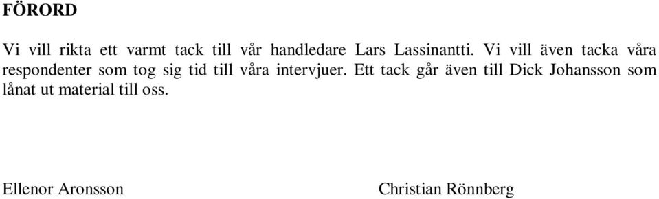 Vi vill även tacka våra respondenter som tog sig tid till våra