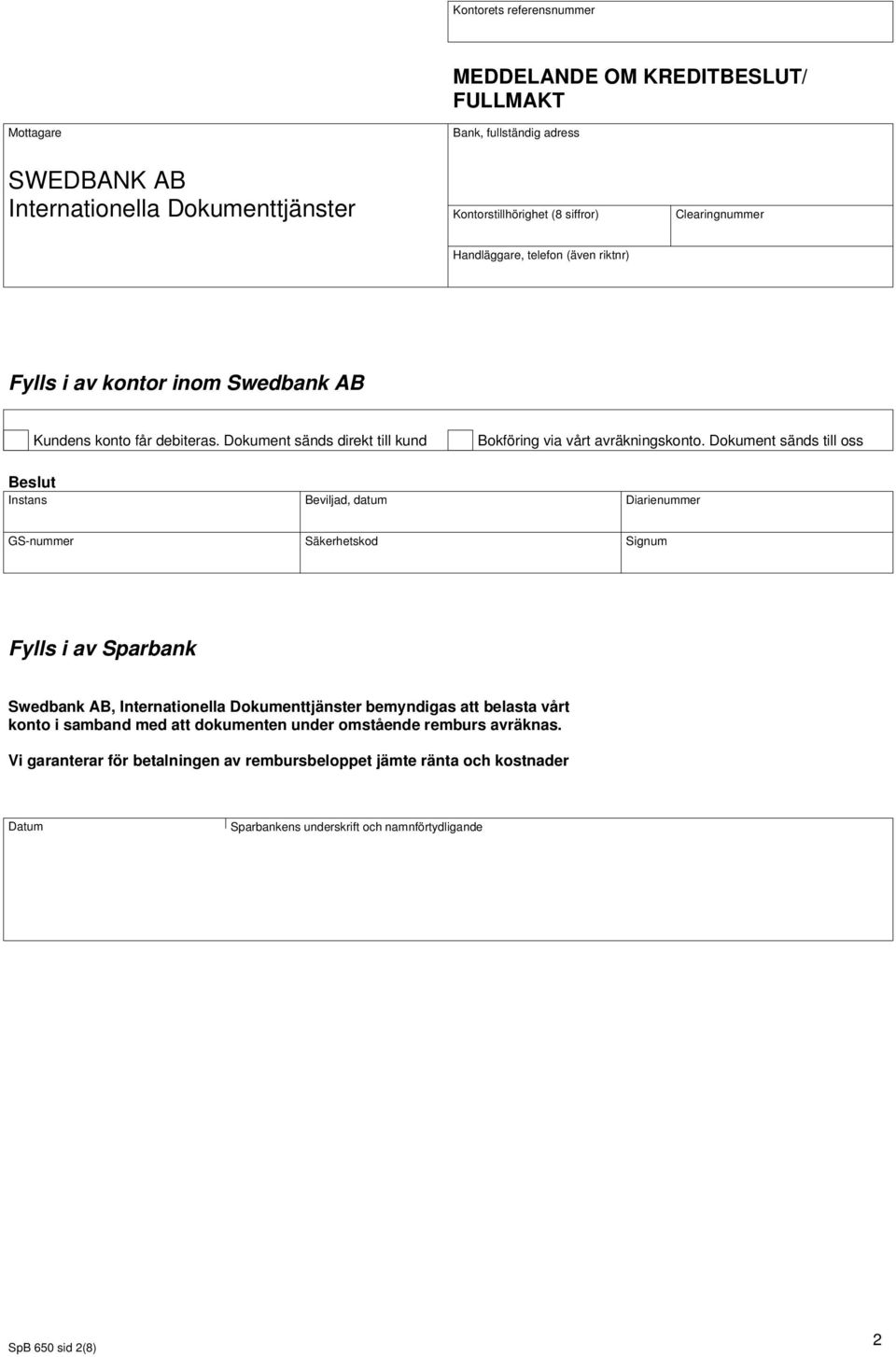 Dokument sänds till oss Beslut Instans Beviljad, datum Diarienummer GS-nummer Säkerhetskod Signum Fylls i av Sparbank Swedbank AB, Internationella Dokumenttjänster bemyndigas att belasta