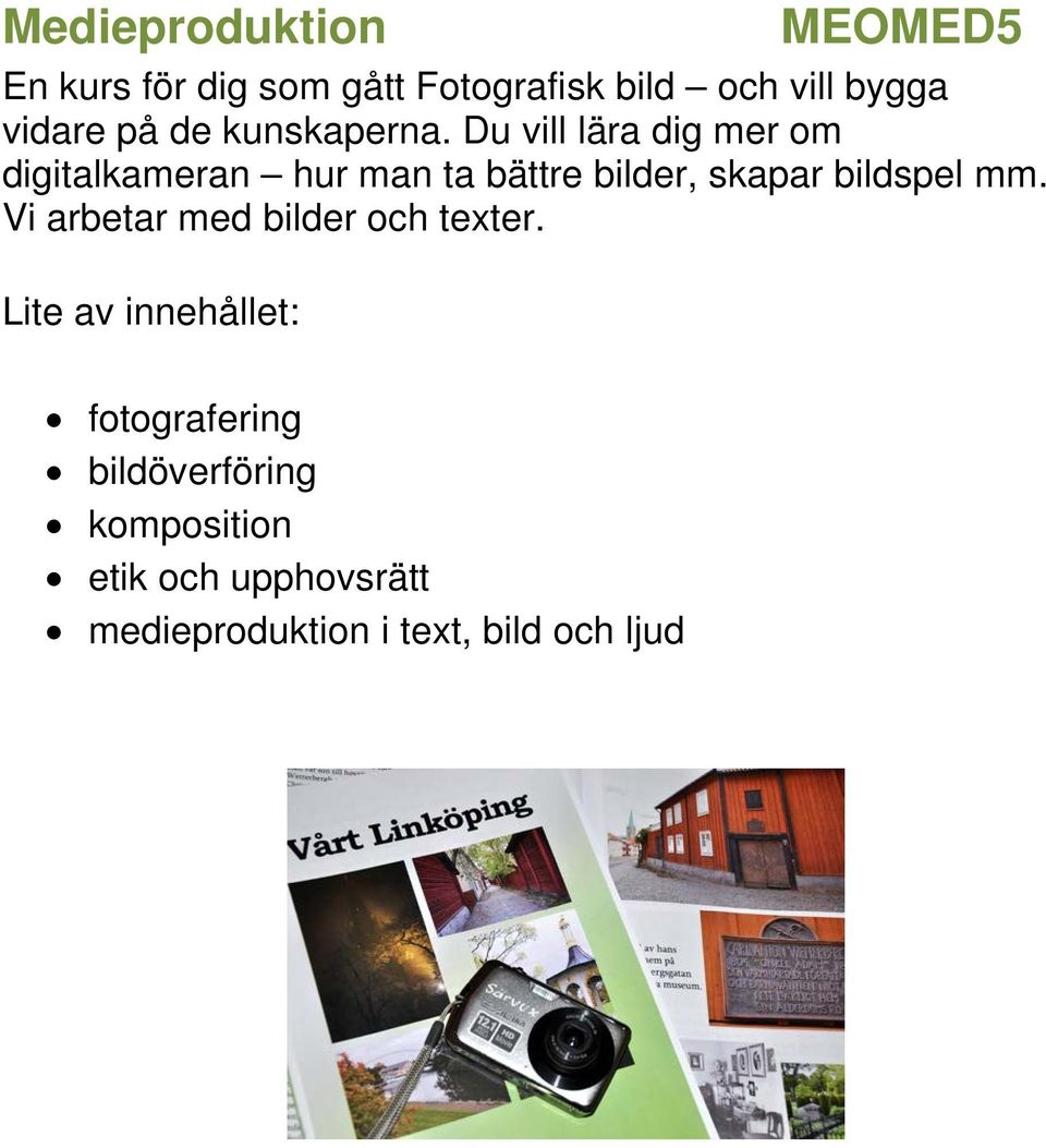 Du vill lära dig mer om digitalkameran hur man ta bättre bilder, skapar bildspel