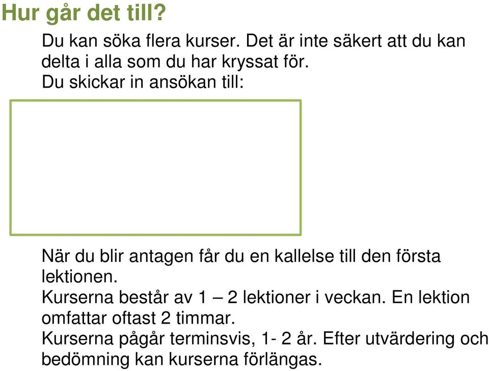 antagen får du en kallelse till den första lektionen. Kurserna består av 1 2 lektioner i veckan.