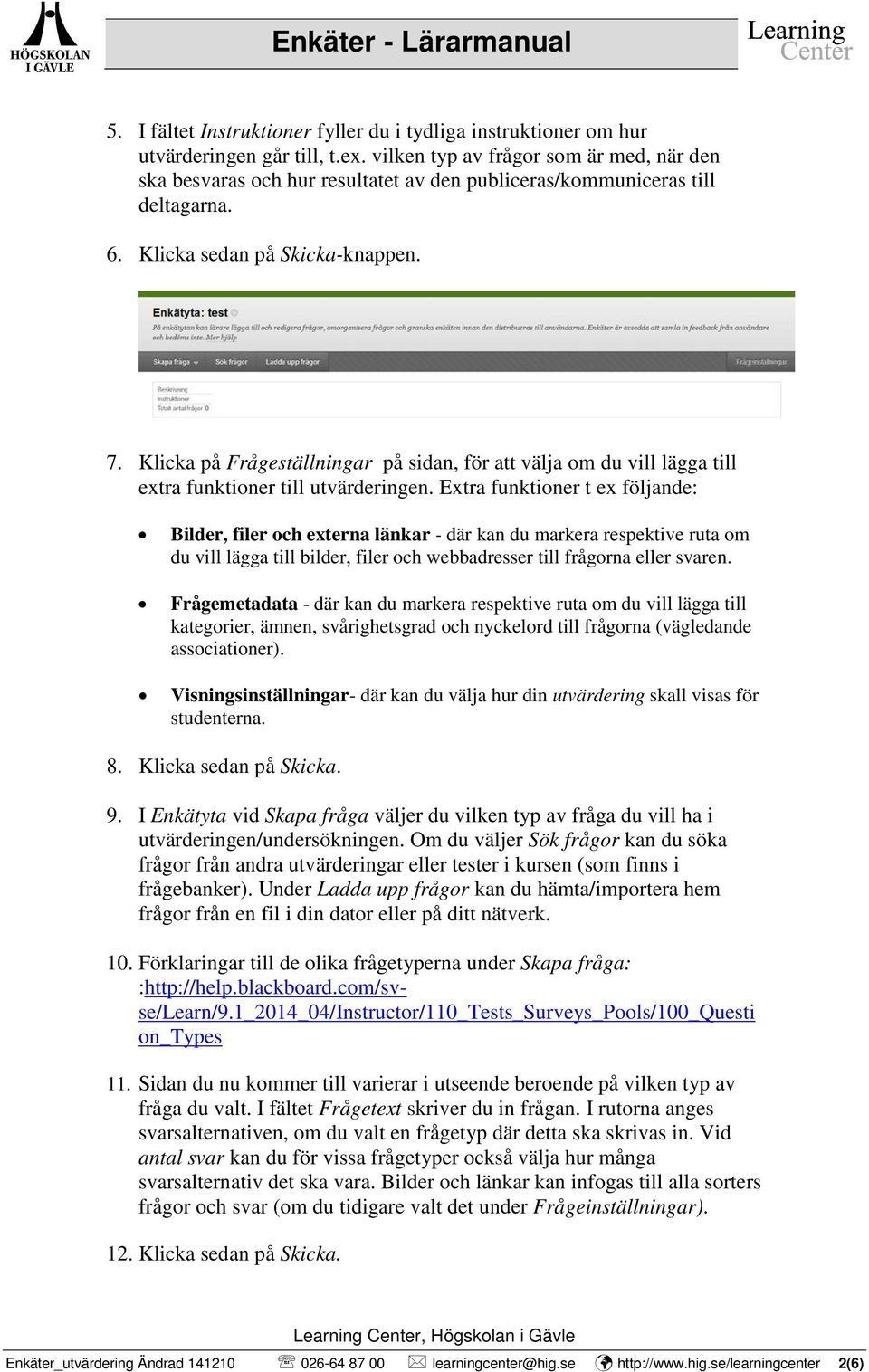 Klicka på Frågeställningar på sidan, för att välja om du vill lägga till extra funktioner till utvärderingen.