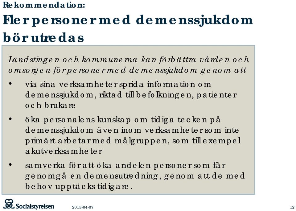 personalens kunskap om tidiga tecken på demenssjukdom även inom verksamheter som inte primärt arbetar med målgruppen, som till exempel