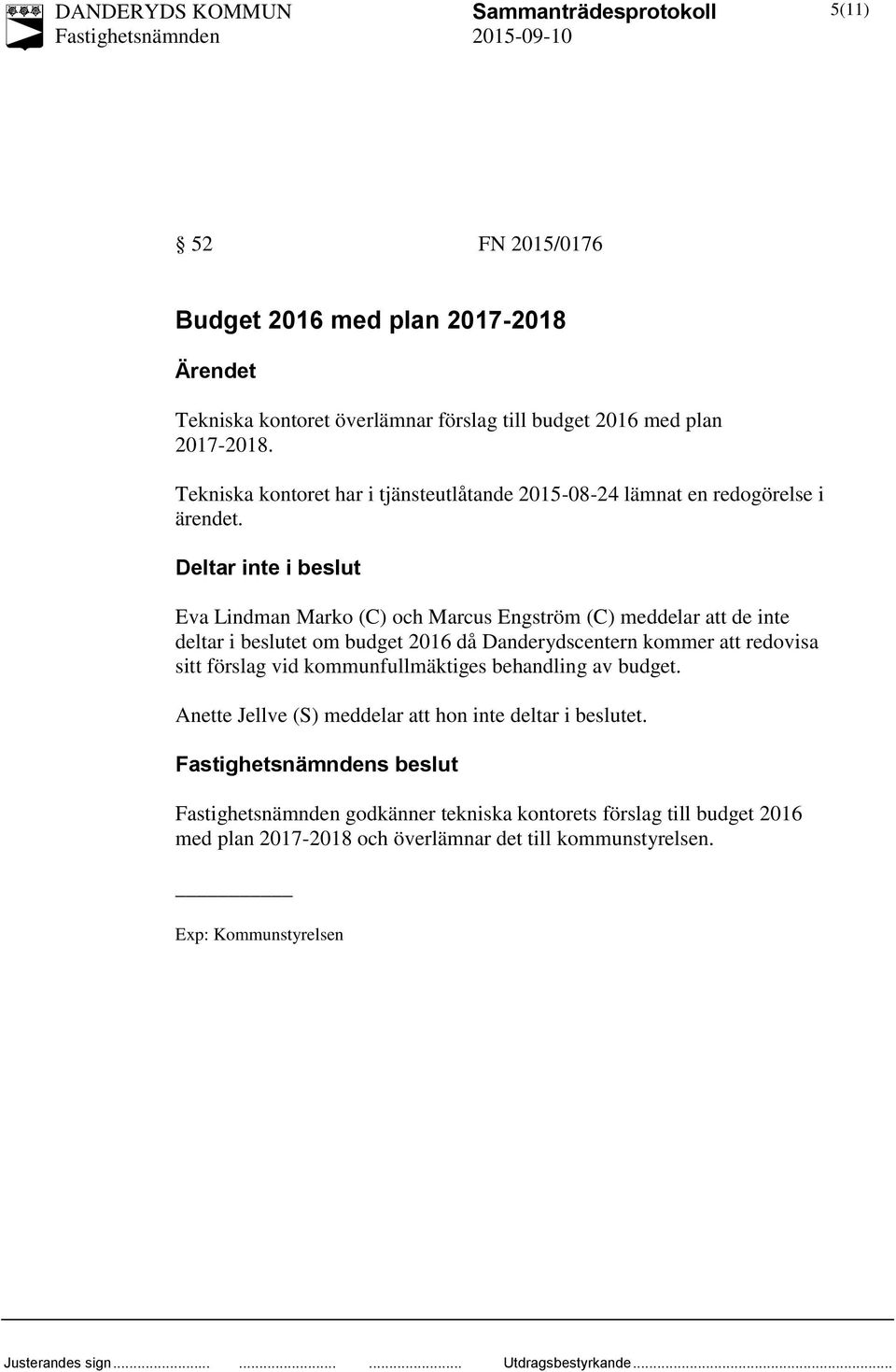 Deltar inte i beslut Eva Lindman Marko (C) och Marcus Engström (C) meddelar att de inte deltar i beslutet om budget 2016 då Danderydscentern kommer att