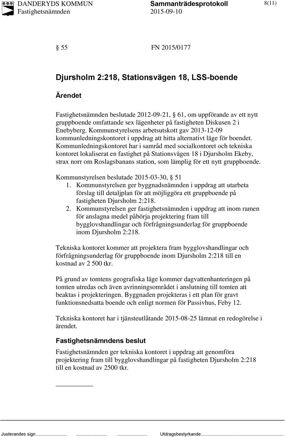 Kommunledningskontoret har i samråd med socialkontoret och tekniska kontoret lokaliserat en fastighet på Stationsvägen 18 i Djursholm Ekeby, strax norr om Roslagsbanans station, som lämplig för ett