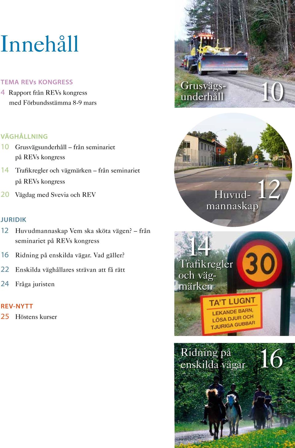 Vem ska sköta vägen? från seminariet på REVs kongress 16 Ridning på enskilda vägar. Vad gäller?