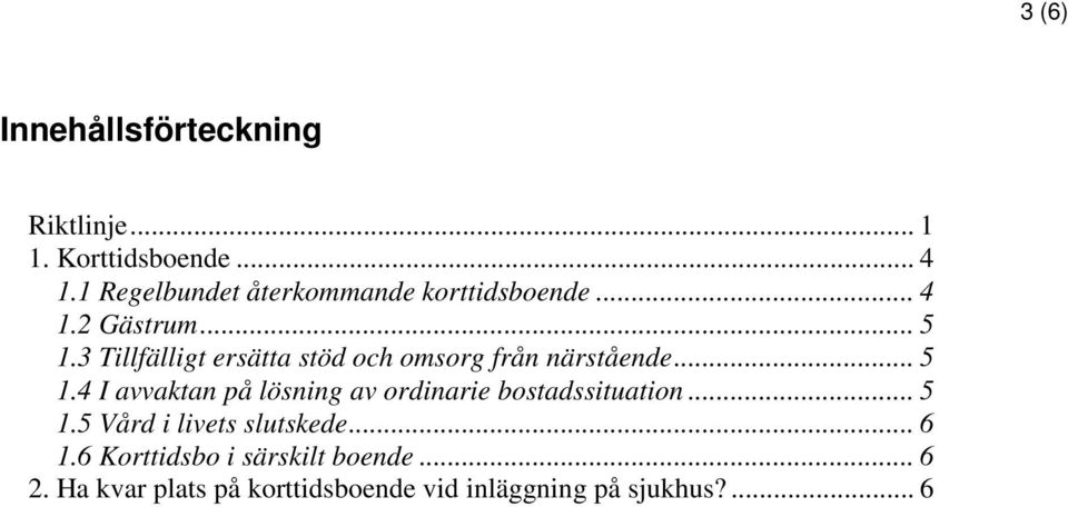 3 Tillfälligt ersätta stöd och omsorg från närstående... 5 1.