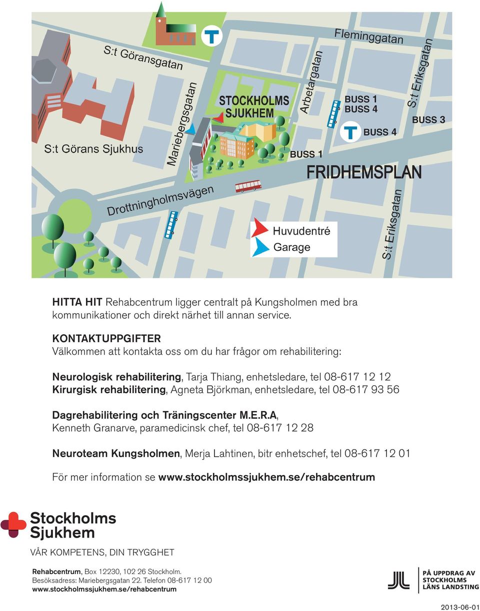 Björkman, enhetsledare, tel 08-617 93 56 Dagrehabilitering och Träningscenter M.E.R.