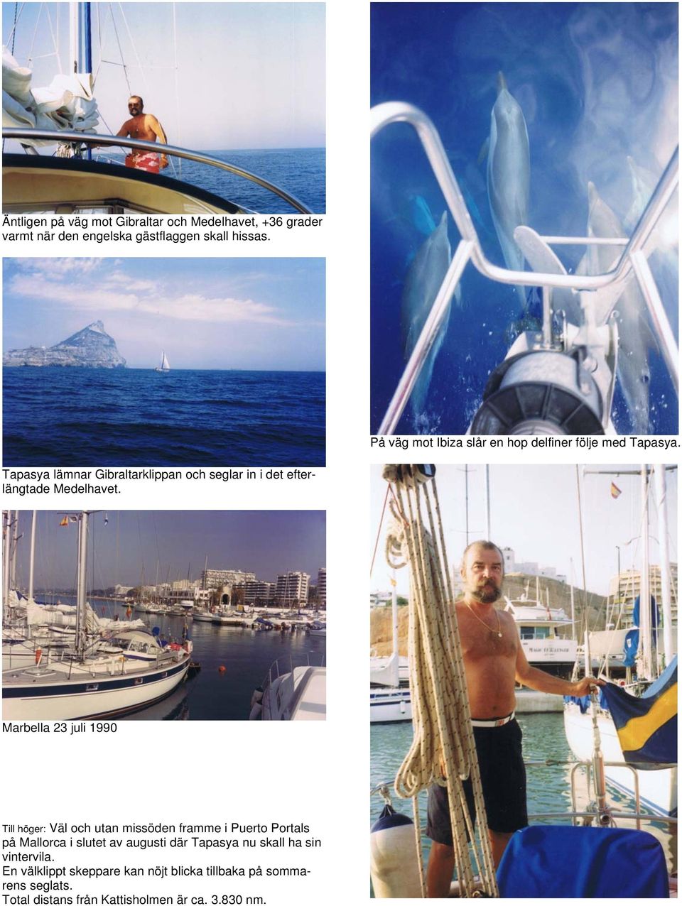 Tapasya lämnar Gibraltarklippan och seglar in i det efterlängtade Medelhavet.