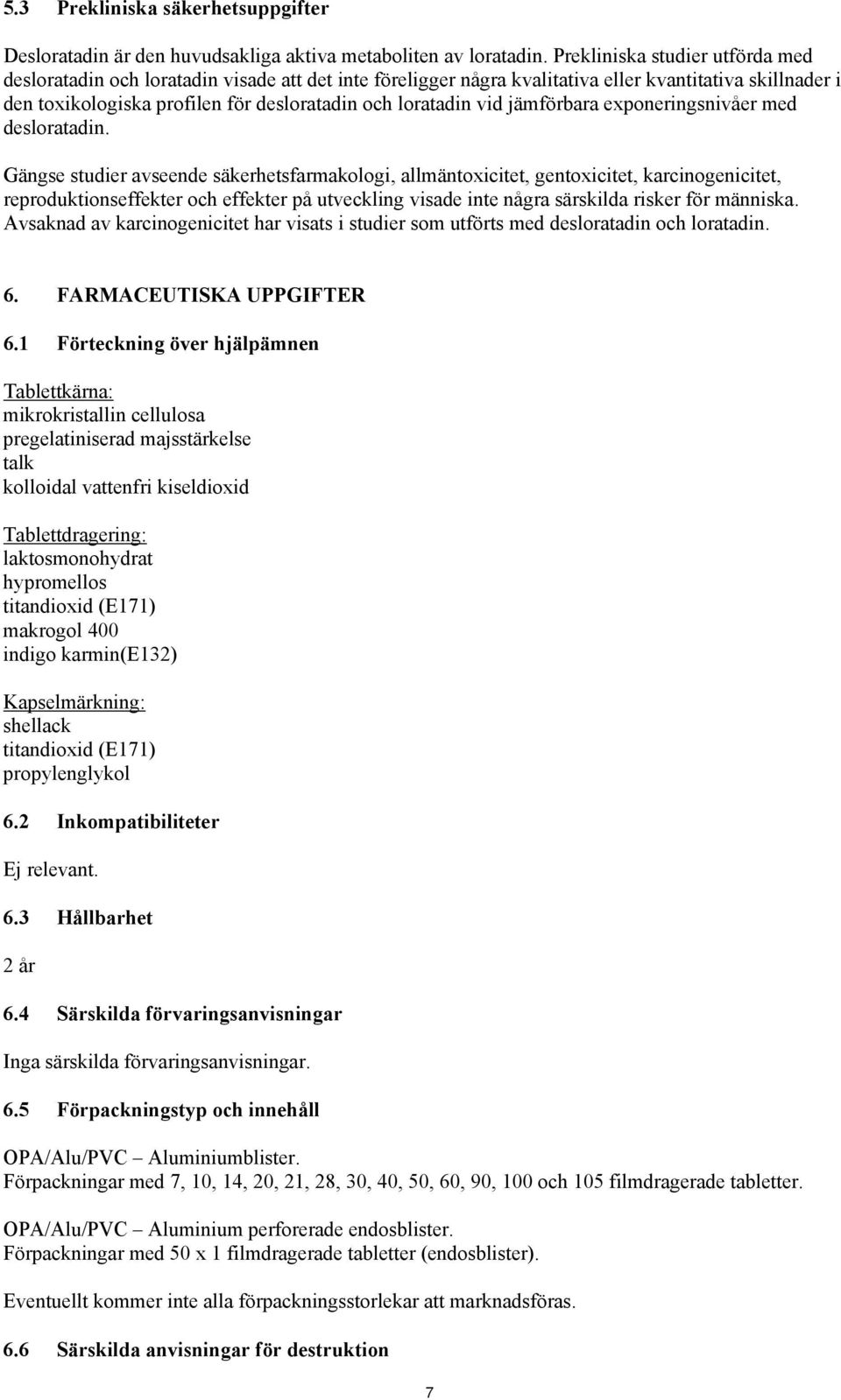 vid jämförbara exponeringsnivåer med desloratadin.