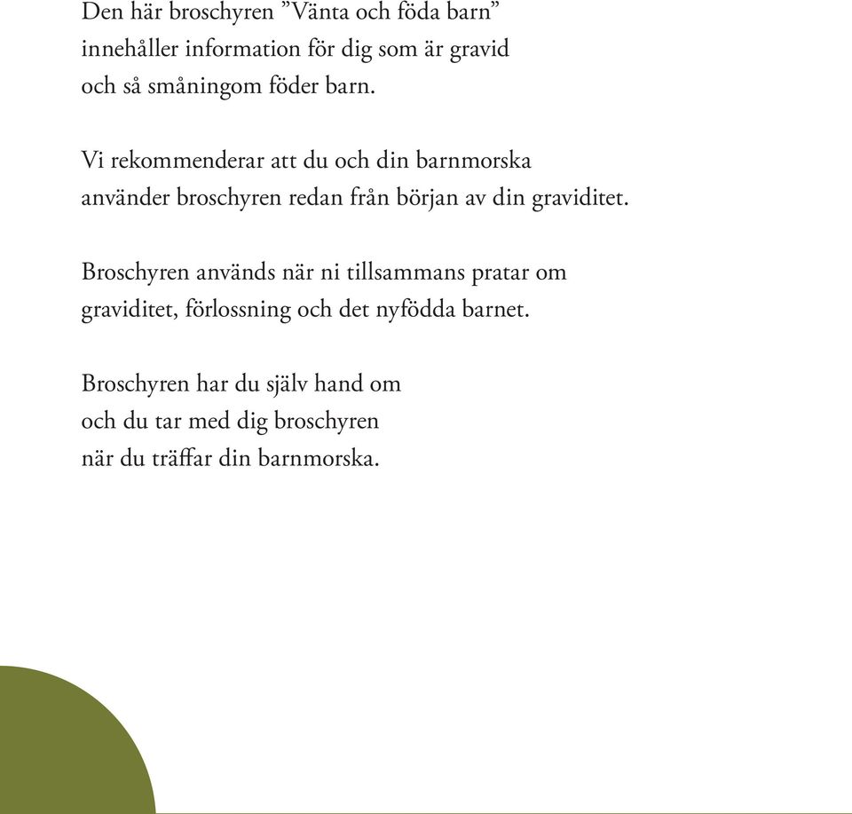 Vi rekommenderar att du och din barnmorska använder broschyren redan från början av din graviditet.