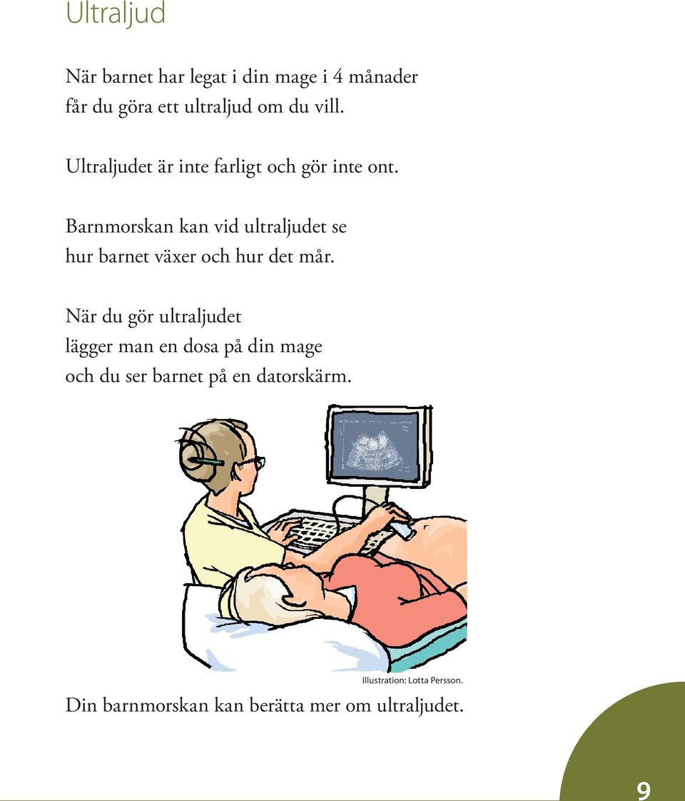 Barnmorskan kan vid ultraljudet se hur barnet växer och hur det mår.