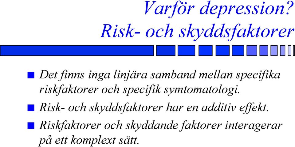 specifika riskfaktorer och specifik symtomatologi.