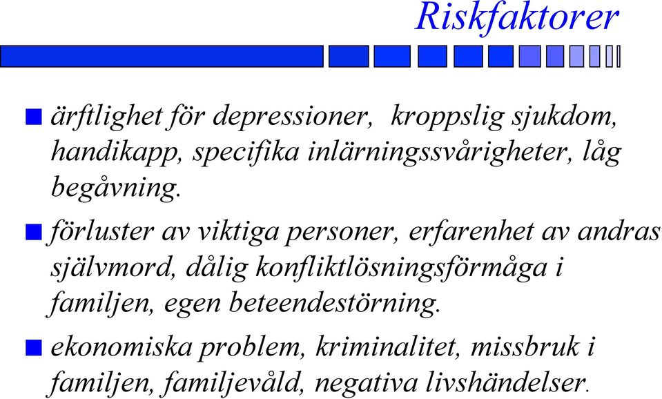 förluster av viktiga personer, erfarenhet av andras självmord, dålig