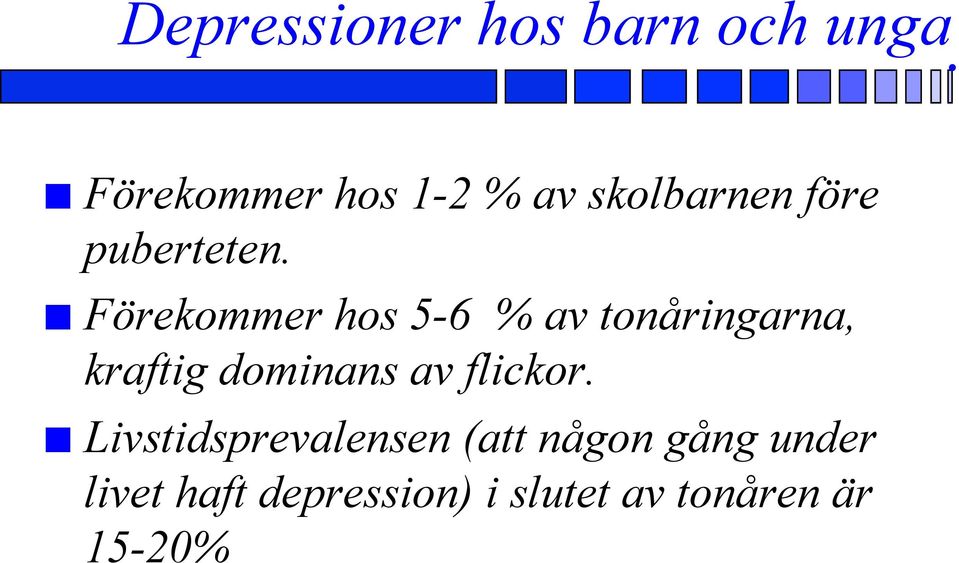 Förekommer hos 5-6 % av tonåringarna, kraftig dominans av