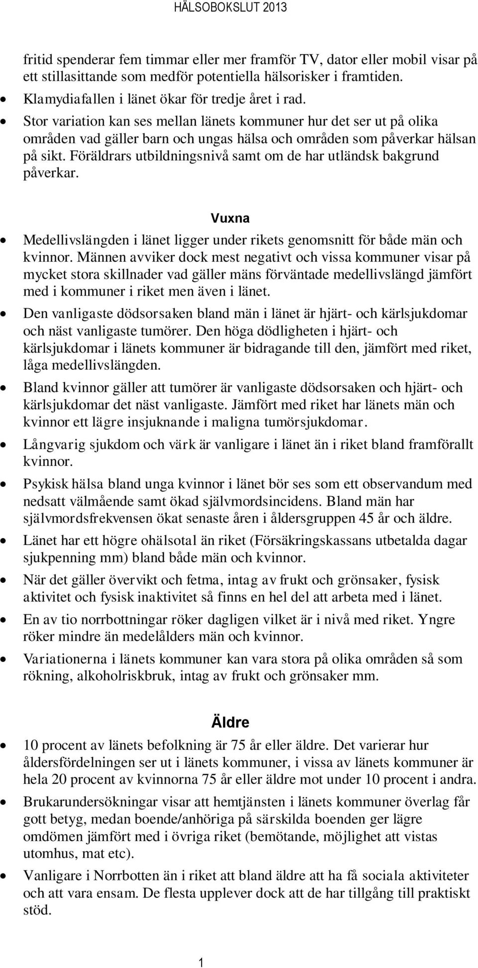 Stor variation kan ses mellan länets kommuner hur det ser ut på olika områden vad gäller barn och ungas hälsa och områden som påverkar hälsan på sikt.
